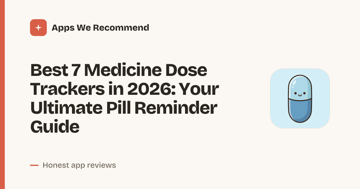 Cover for Best 7 Medicine Dose Trackers in 2026: Never Miss a Pill Again